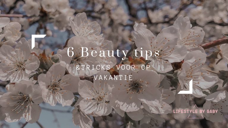 #27. 6 Beauty tips & tricks voor op vakantie
